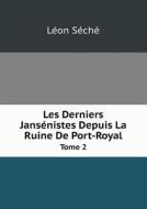 Les Derniers Jansenistes Depuis La Ruine De Port-royal Tome 2 di Leon Seche edito da Book On Demand Ltd.