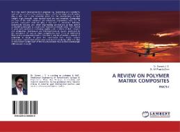 A REVIEW ON POLYMER MATRIX COMPOSITES di Suresh J. S., M. Pramila Devi edito da LAP LAMBERT Academic Publishing