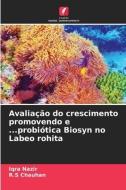 Avaliação do crescimento promovendo e ...probiótica Biosyn no Labeo rohita di Iqra Nazir edito da Edições Nosso Conhecimento