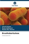 Brusttuberkulose di Ichraf Ammar, Rania Kalboussi, Nouha Ben Ammar edito da Verlag Unser Wissen