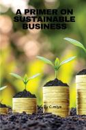 A Primer on Sustainable Business di Elio E edito da ELIO ENDLESS PUBLISHERS