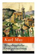 Erzgebirgische Dorfgeschichten - Vollst Ndige Ausgabe di Karl May edito da E-artnow