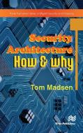 Security Architecture - How & Why di Tom Madsen edito da River Publishers