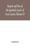 Records and files of the Quarterly Courts of Essex County, Massachusetts (Volume V) 1672-1674 di Unknown edito da Alpha Editions