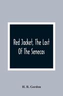 Red Jacket, The Last Of The Senecas di H. R. Gordon edito da Alpha Editions