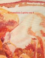 Kertomuksia Lapista osa 4 di Juha Kivekäs edito da Books on Demand