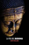 La Vita del Buddha di Edith Holland edito da Discovery Publisher
