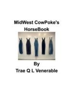 MidWest CowPoke's HorseBook di Trae Q. L. Venerable edito da BLURB INC
