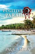 Fugitive In Paradise di Paul J Mila edito da Independently Published