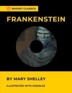 Frankenstein By Mary Shelley (Budget Classics & Illustrated With Doodles) di Budget Classics, Mary Shelley edito da Independently Published