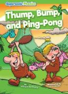Thump, Bump, and Ping-Pong di William Anthony edito da SUPERSONIC PHONICS