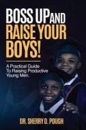 Boss Up and Raise Your Boys di Sherry D. Pough edito da AMZ Kindle Direct Publishing