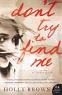 Don't Try to Find Me di Holly Brown edito da WILLIAM MORROW