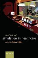 Manual Of Simulation In Healthcare edito da Oxford University Press