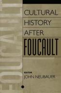 Cultural History After Foucault di John Neubauer edito da Routledge