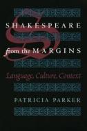 Shakespeare from the Margins - Language, Culture, Context (Paper) di Patricia Parker edito da University of Chicago Press