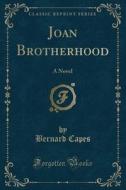 Joan Brotherhood di Bernard Capes edito da Forgotten Books