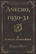 Anecho, 1930-31 (classic Reprint) di Provincial Normal School edito da Forgotten Books