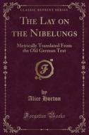 Horton, A: Lay on the Nibelungs edito da Forgotten Books