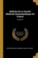 Bulletin de la Société Médicale Homoeopathique de France; Volume 23 edito da WENTWORTH PR