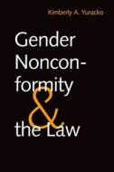 Gender Nonconformity and the Law di Kimberly A. Yuracko edito da Yale University Press