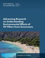 Advancing Research on Understanding Environmental Effects of UV Filters from Sunscreens: Proceedings of a Workshop di National Academies Of Sciences Engineeri, Health And Medicine Division, Division On Earth And Life Studies edito da NATL ACADEMY PR