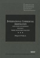 International Commercial Arbitration di Philip O'Neill edito da West Academic
