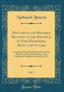 Documents and Records Relating to the Province of New-Hampshire, from 1738 to 1749, Vol. 5: Containing Very Valuable and Interesting Records and Paper di Nathaniel Bouton edito da Forgotten Books