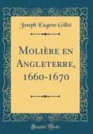 Molière En Angleterre, 1660-1670 (Classic Reprint) di Joseph Eugene Gillet edito da Forgotten Books