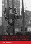 Social Work, Poverty and Social Exclusion di Dave Backwith edito da Open University Press