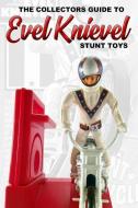 Collectors Guide To Evel Knievel Stunt Toys di Anderson edito da BLURB INC