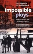 Impossible Plays: Adventures with the Cottesloe Company di Jack Shepherd, Keith Dewhurst edito da BLOOMSBURY 3PL