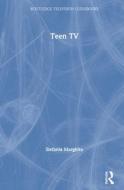 Teen Tv di Ellen Seiter, Stefania Marghitu edito da Taylor & Francis Ltd