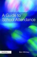 A Guide to School Attendance di Ben Whitney edito da David Fulton Publishers