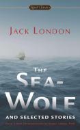 The Sea-Wolf and Selected Stories di Jack London edito da Penguin Publishing Group