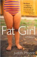 Fat Girl: A True Story di Judith Moore edito da PLUME
