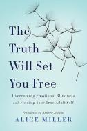 The Truth Will Set You Free di Alice Miller edito da INGRAM PUBLISHER SERVICES US