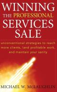 Winning the Professional Services Sale di Michael W. McLaughlin edito da John Wiley & Sons