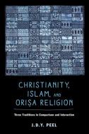 Christianity, Islam, and Orisa-Religion di J. D. Y. Peel edito da University of California Press