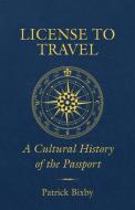 License To Travel di Patrick Bixby edito da University Of California Press