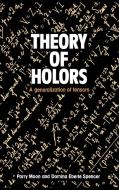 Theory of Holors di Parry Moon, Domina Eberle Spencer, Moon Parry Hiram edito da Cambridge University Press