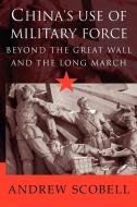 China's Use of Military Force di Andrew Scobell edito da Cambridge University Press