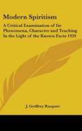 Modern Spiritism: A Critical Examination di J. GODFREY RAUPERT edito da Kessinger Publishing
