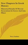 New Chapters In Greek History: Historica di PERCY GARDNER edito da Kessinger Publishing