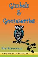 Gimbels & Gooseberries di Bibi Rouncville edito da Lulu.com