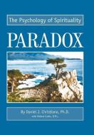 Paradox: The Psychology of Spirituality di O. P. Robert Curtis edito da AUTHORHOUSE