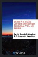 Eckley B. Coxe Junior Expedition to Nubia: Vol. VII. Buhen di David Randall-Maciver, C. Leonard Woolley edito da LIGHTNING SOURCE INC