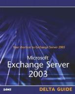 Microsoft Exchange Server 2003 Delta Guide di David McAmis, Don Jones edito da SAMS