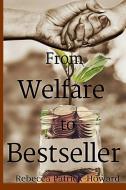 From Welfare to Bestseller: A True Story di Rebecca Patrick-Howard edito da MISTLETOE PR