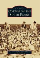 Cotton on the South Plains di John T. Becker, Innocent Awasom, Cynthia Henry edito da ARCADIA PUB (SC)